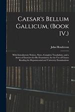 Caesar's Bellum Gallicum, (Book IV.) : With Introductory Notices, Notes, Complete Vocabulary, and a Series of Exercises for Re-Translation, for the Us