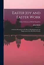 Easter Joy and Easter Work : a Sermon Preached on the Day of Thanksgiving for the Suppression of the Rebellion in India; Talbot Collection of British 