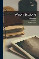What is Man : and Other Essays 