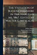 The Visitation of Buckinghamshire in 1566. Harleian Ms. 5867. Edited by Walter C. Metcalfe 