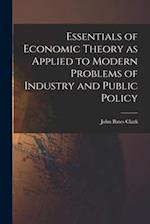 Essentials of Economic Theory as Applied to Modern Problems of Industry and Public Policy [microform] 