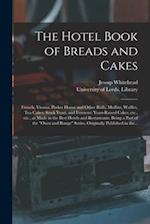 The Hotel Book of Breads and Cakes : French, Vienna, Parker House and Other Rolls, Muffins, Waffles, Tea Cakes; Stock Yeast, and Ferment; Yeast-raised