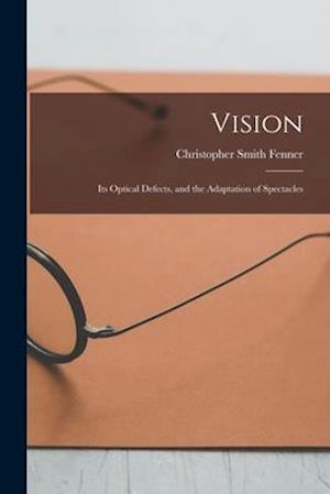 Vision : Its Optical Defects, and the Adaptation of Spectacles