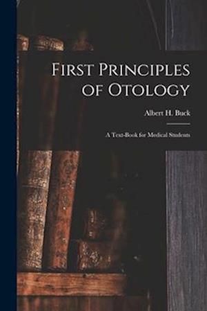First Principles of Otology; a Text-book for Medical Students