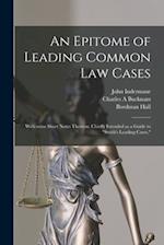An Epitome of Leading Common Law Cases; With Some Short Notes Thereon: Chiefly Intended as a Guide to "Smith's Leading Cases," 