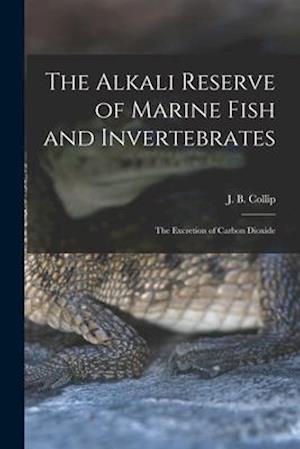 The Alkali Reserve of Marine Fish and Invertebrates [microform] : the Excretion of Carbon Dioxide