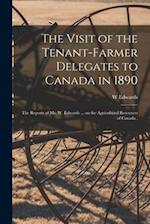 The Visit of the Tenant-farmer Delegates to Canada in 1890 [microform] : the Reports of Mr. W. Edwards ... on the Agricultural Resources of Canada . 