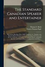 The Standard Canadian Speaker and Entertainer [microform] : Recitations, Readings, Plays, Drills, Tableaux, Etc., Together With Rules for Physical Cul