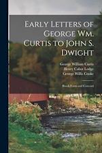 Early Letters of George Wm. Curtis to John S. Dwight : Brook Farm and Concord 