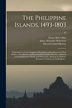 The Philippine Islands, 1493-1803; Explorations by Early Navigators, Descriptions of the Islands and Their Peoples, Their History and Records of the C