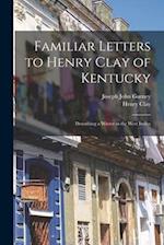 Familiar Letters to Henry Clay of Kentucky : Describing a Winter in the West Indies 