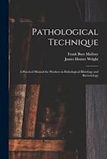 Pathological Technique : a Practical Manual for Workers in Pathological Histology and Bacteriology 