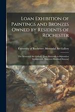 Loan Exhibition of Paintings and Bronzes Owned by Residents of Rochester : the Memorial Art Gallery, [June Sixteenth to September Seventeenth, Ninetee