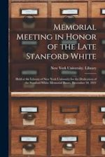 Memorial Meeting in Honor of the Late Stanford White : Held at the Library of New York University for the Dedication of the Stanford White Memorial Do
