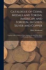 Catalogue of Coins, Medals and Tokens, American and Foreign, in Gold, Silver and Copper : Together With a Variety of Stone Implements, and Other Relic
