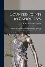 Counter-points in Canon Law : a Reply to the Pamphlet "Points in Canon Law," and to the American Catholic Quarterly Review of October, 1878 