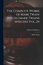 The Complete Works of Mark Twain [pseud.] Mark Twains Speeches Vol. 24; TWENTY-FOUR (24) 
