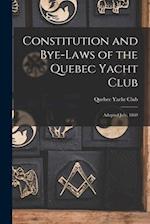 Constitution and Bye-laws of the Quebec Yacht Club [microform] : Adopted July, 1869 