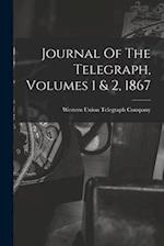 Journal Of The Telegraph, Volumes 1 & 2, 1867 