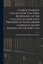 George Peabody College for Teachers. Reopening of the College, Alumni Lists, Progress of Scholarship Campaign, Knapp School of Country Life 