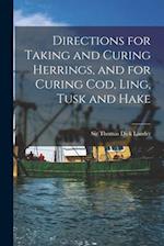 Directions for Taking and Curing Herrings, and for Curing Cod, Ling, Tusk and Hake [microform] 