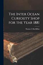 The Inter Ocean Curiosity Shop for the Year 1881 