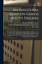 An Inaugural Essay on Genius and Its Diseases : Submitted to the Examination of Samuel Bard ... President, and the Trustees and Professors of the Coll