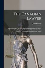 The Canadian Lawyer [microform] : a Handy Book of the Laws of Legal Information for the Sue of Business Men, Farmers, Mechanics and Others in Canada .