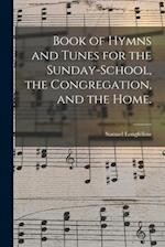 Book of Hymns and Tunes for the Sunday-school, the Congregation, and the Home. 