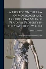 A Treatise on the Law of Mortgages and Conditional Sales of Personal Property in the State of New York : With Appendices of Statutes and of Forms 