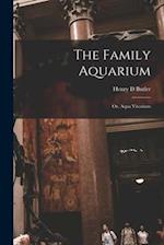The Family Aquarium; or, Aqua Vivarium 