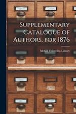 Supplementary Catalogue of Authors, for 1876 [microform] 