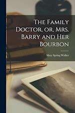 The Family Doctor, or, Mrs. Barry and Her Bourbon [microform] 