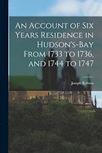 An Account of Six Years Residence in Hudson's-bay From 1733 to 1736, and 1744 to 1747 