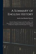 A Summary of English History : From the Norman Conquest to the Present Time : With Observations on the Progress of Art, Science, and Civilization, and