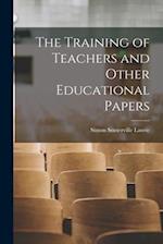 The Training of Teachers and Other Educational Papers 