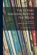 The Flying Machine Boys in the Wilds : or, The Mystery of the Andes 