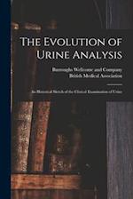 The Evolution of Urine Analysis [electronic Resource] : an Historical Sketch of the Clinical Examination of Urine 
