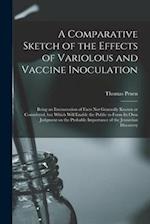 A Comparative Sketch of the Effects of Variolous and Vaccine Inoculation [microform] : Being an Enumeration of Facts Not Generally Known or Considered