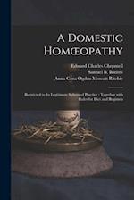 A Domestic Homœopathy : Restricted to Its Legitimate Sphere of Practice : Together With Rules for Diet and Regimen 