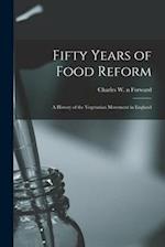 Fifty Years of Food Reform : a History of the Vegetarian Movement in England 