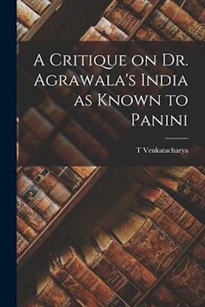 A Critique on Dr. Agrawala's India as Known to Panini