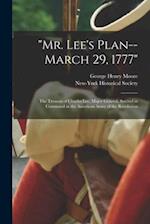 "Mr. Lee's Plan--March 29, 1777" : the Treason of Charles Lee, Major General, Second in Command in the American Army of the Revolution 