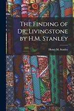 The Finding of Dr. Livingstone by H.M. Stanley