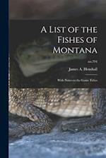 A List of the Fishes of Montana : With Notes on the Game Fishes; no.794 