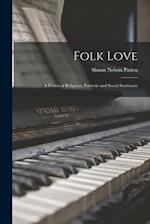 Folk Love : a Union of Religious, Patriotic and Social Sentiment 