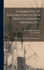 A Narrative of Explorations in New Mexico, Arizona, Indiana, Etc. : Together With a Brief History of the Department 