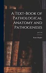 A Text-book of Pathological Anatomy and Pathogenesis; pt.2 1-8 