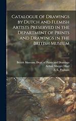 Catalogue of Drawings by Dutch and Flemish Artists Preserved in the Department of Prints and Drawings in the British Museum; 1 