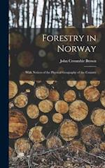 Forestry in Norway [microform] : With Notices of the Physical Geography of the Country 